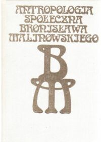 Miniatura okładki Flis Mariola, Paluch Andrzej K. /red./ Antropologia społeczna Bronisława Malinowskiego.
