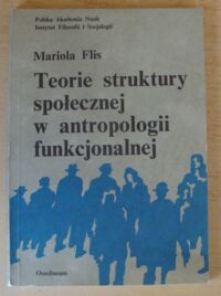 Zdjęcie nr 1 okładki Flis Mariola Teorie struktury społecznej w antropologii funkcjonalnej.