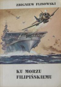 Zdjęcie nr 1 okładki Flisowski Zbigniew Ku Morzu Filipińskiemu.