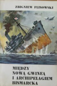 Miniatura okładki Flisowski Zbigniew Między Nową Gwineą a Archipelagiem Bismarcka.