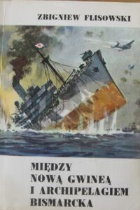 Zdjęcie nr 1 okładki Flisowski Zbigniew Między Nową Gwineą a Archipelagiem Bismarcka.