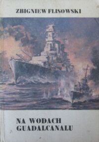 Miniatura okładki Flisowski Zbigniew Na wodach Guadalcanalu.