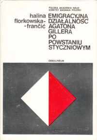 Miniatura okładki Florkowska-Francic Halina Emigracyjna działalność Agatona Gillera po Powstaniu Styczniowej. /Biblioteka Polonijna 13/