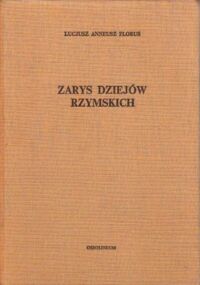Miniatura okładki Florus Lucjusz Anneusz Zarys dziejów rzymskich. /Biblioteka Przekładów z Literatury Antycznej 21/