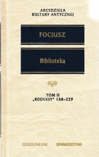 Miniatura okładki Focjusz Biblioteka. Tom II. "Kodeksy" 188-229. /Arcydzieła Kultury Antycznej/
