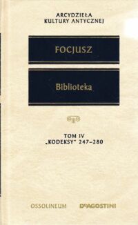Zdjęcie nr 1 okładki Focjusz Biblioteka. Tom IV. "Kodeksy" 247-280. /Arcydzieła Kultury Antycznej/