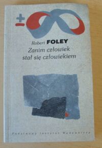 Zdjęcie nr 1 okładki Foley Robert Zanim człowiek stał się człowiekiem. /Biblioteka Myśli Współczesnej/