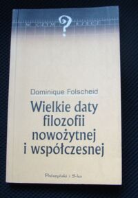 Miniatura okładki Folscheid Dominique Wielkie daty filozofii nowożytnej i współczesnej.