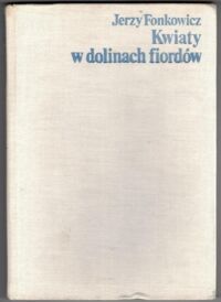 Zdjęcie nr 1 okładki Fonkowicz Jerz Kwiaty w dolinach fiordów. Rzecz o Norwegii.