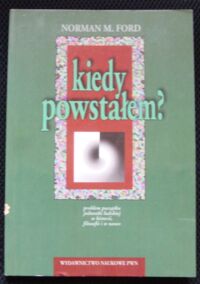 Miniatura okładki Ford Norman M. Kiedy powstałem? Problem początku jednostki ludzkiej w historii, filozofii i w nauce.
