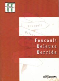 Miniatura okładki  Foucault, Deleuze, Derrida. /Festiwal Filozofii tom 3/