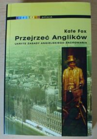 Zdjęcie nr 1 okładki Fox Kate Przejrzeć Anglików. Ukryte zasady angielskiego zachowania. /Spectrum/