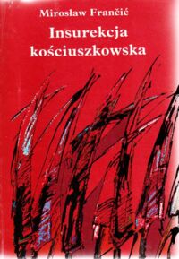 Zdjęcie nr 1 okładki Francic Mirosław Insurekcja kościuszkowska.