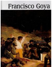 Zdjęcie nr 1 okładki  Francisco Goya 1746-1828. /Wielka Kolekcja Sławnych Malarzy 11/