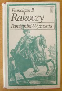 Miniatura okładki Franciszek II Rakoczy Pamiętniki. Wyznania. /Biblioteka Pamiętników Polskich i Obcych/