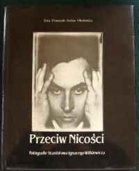 Zdjęcie nr 1 okładki Franczak Ewa, Okołowicz Stefan Przeciw Nicości. Fotografie Stanisława Ignacego Witkiewicza.