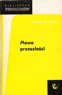 Miniatura okładki Franke Herbert W. Mowa przeszłości. /Biblioteka Problemów. Tom 107/.