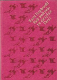 Miniatura okładki Frankowski Karol Moje wędrówki po obczyźnie. Paryż. Część 1/2.