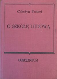 Miniatura okładki Freinet Celestyn O szkołę ludową. Pisma wybrane. /Biblioteka Klasyków Pedagogiki. Pisarze obcy/