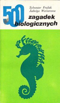 Miniatura okładki Frejlak Sylwester   Wernerowa Jadwiga 500 zagadek biologicznych.