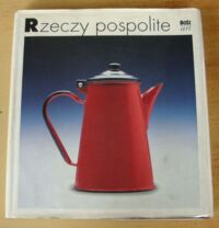 Miniatura okładki Frejlich Czesław /red./ Rzeczy pospolite, polskie wyroby 1899-1999.