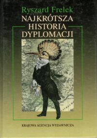 Miniatura okładki Frelek Ryszard Najkrótsza historia dyplomacji. 
