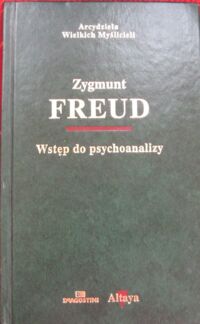 Zdjęcie nr 1 okładki Freud Zygmunt  /przekł. S.Kempnerówna i W.Zaniecki/ Wstęp do psychoanalizy. /Arcydzieła Wielkich Myślicieli/