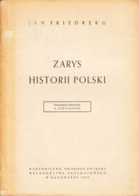 Miniatura okładki Friedberg Jan Zarys historii Polski. Kontynuacja podręcznika A.Lewickiego. Tom II (1795-1914).
