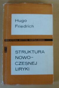 Zdjęcie nr 1 okładki Friedrich Hugo Struktura nowoczesnej liryki. Od połowy XIX do połowy XX wieku. /Biblioteka Krytyki Współczesnej/