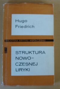 Miniatura okładki Friedrich Hugo Struktura nowoczesnej liryki. Od połowy XIX do połowy XX wieku. /Biblioteka Krytyki Współczesnej/