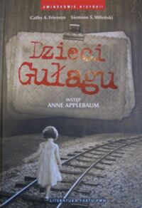 Miniatura okładki Frierson Cathy A., Wileński Siemion S. Dzieci Gułagu. /Świadkowie Historii /