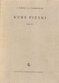 Miniatura okładki Frisz S., Timoriewa A. Kurs fizyki. Tom II: Zjawiska elektryczne i elektromagnetyczne.