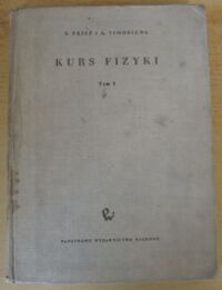 Miniatura okładki Frisz S.,Timoriewa A. Kurs fizyki. Tom I. Fizyczne podstawy mechaniki. Fizyka cząsteczkowa. Drgania i fale.