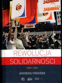 Zdjęcie nr 1 okładki Friszke Andrzej Rewolucja Solidarności 1980-1981.