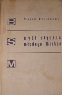 Miniatura okładki Fritzhand Marek Myśl etyczna młodego Marksa. /Biblioteka Studiów nad Marksizmem, 1/.