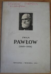 Zdjęcie nr 1 okładki Frołow I. /oprac./ Iwan Pawłow. Życie i praca wielkiego fizjologa 1849-1936.