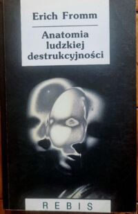 Miniatura okładki Fromm Erich Anatomia ludzkiej destrukcyjności. /Biblioteka Nowej Myśli/
