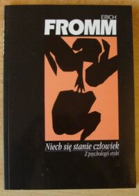 Miniatura okładki Fromm Erich Niech się stanie człowiek. Z psychologii etyki.