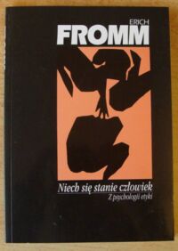 Zdjęcie nr 1 okładki Fromm Erich Niech się stanie człowiek. Z psychologii etyki.