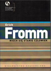 Miniatura okładki Fromm Erich Niech się stanie człowiek. Z psychologii etyki.