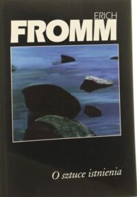 Miniatura okładki Fromm Erich O sztuce istnienia.Terapeutyczne aspekty psychoanalizy. 