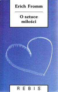 Miniatura okładki Fromm Erich O sztuce miłości. /Biblioteka Nowej Myśli. Z Wodnikiem/