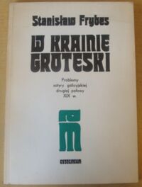 Miniatura okładki Frybes Stanisław W krainie groteski.Problemy satyry galicyjskiej drugiej połowy XIX w. /Biblioteka Tow. Literackiego im. A. Mickiewicza. Tom XI/