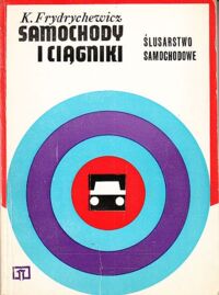Miniatura okładki Frydrychewicz Kazimierz Samochody i ciągniki. Ślusarstwo samochodowe.