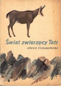 Miniatura okładki Fudakowski Józef Świat zwierzęcy Tatr.