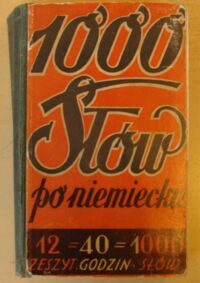 Zdjęcie nr 1 okładki Fuhr J., Pniewska H., Goryński M. /oprac./ 1000 słów po niemiecku. Najłatwiejszy samouczek języka niemieckiego w 40-tu lekcjach.