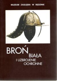 Zdjęcie nr 1 okładki Fuiński Zbigniew Broń biała i uzbrojenie ochronne. Katalog zbiorów.