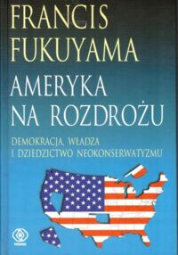 Miniatura okładki Fukuyama Francis Ameryka na rozdrożu.