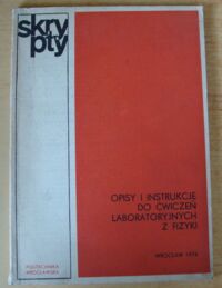 Miniatura okładki Fulińska Kazimiera /red./ Opisy i instrukcje do ćwiczeń laboratoryjnych z fizyki. /Skrypty/
