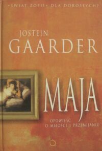 Miniatura okładki Gaarder Jostein /przekł. I.Zimnicka/ Maja. Opowieść o miłości i przemijaniu.